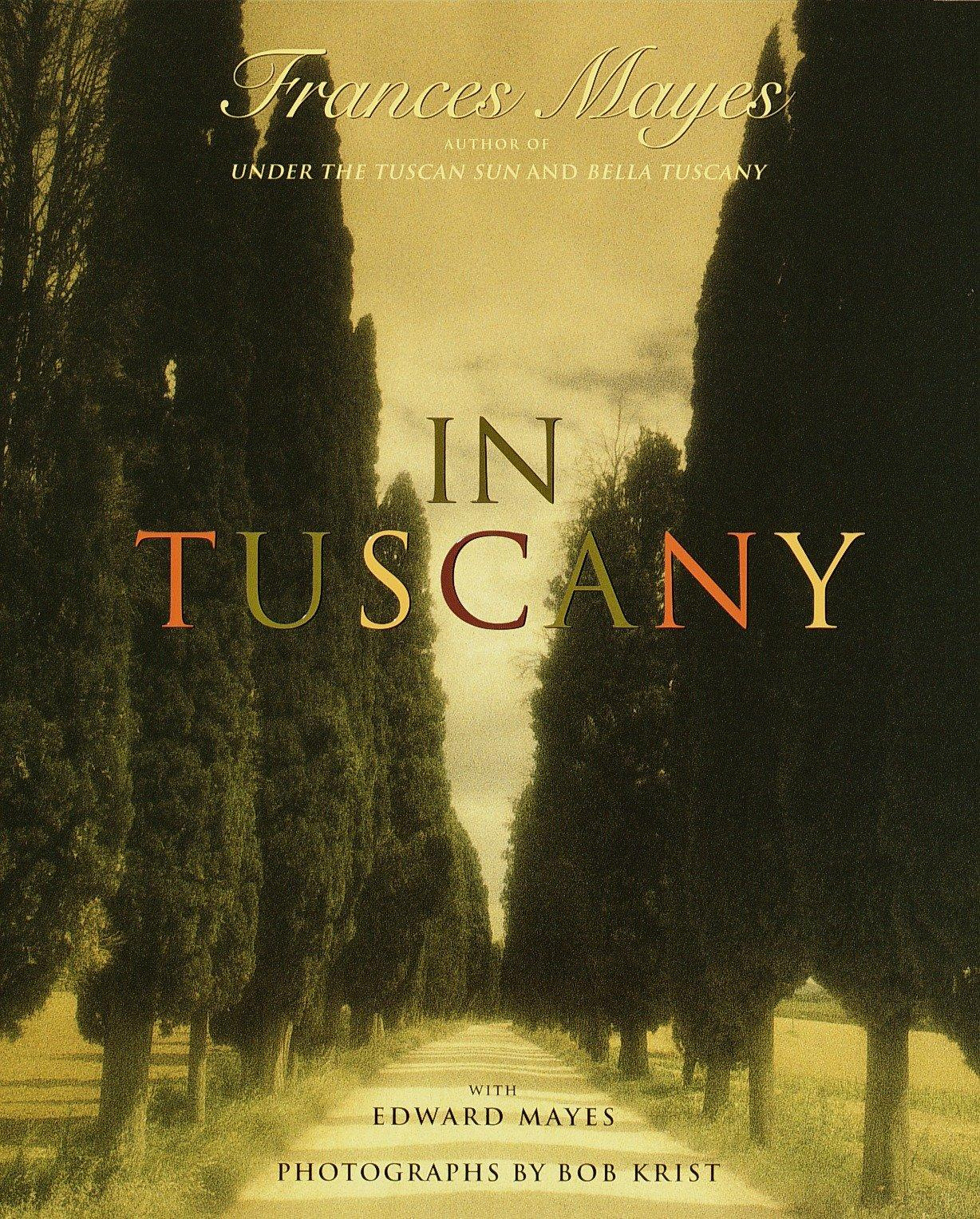 In Tuscany By Frances Mayes